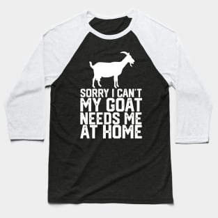 funny sorry i can't my goat me at home Baseball T-Shirt